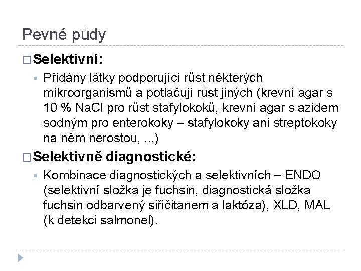 Pevné půdy �Selektivní: § Přidány látky podporující růst některých mikroorganismů a potlačují růst jiných