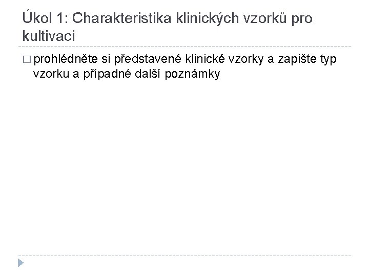 Úkol 1: Charakteristika klinických vzorků pro kultivaci � prohlédněte si představené klinické vzorky a