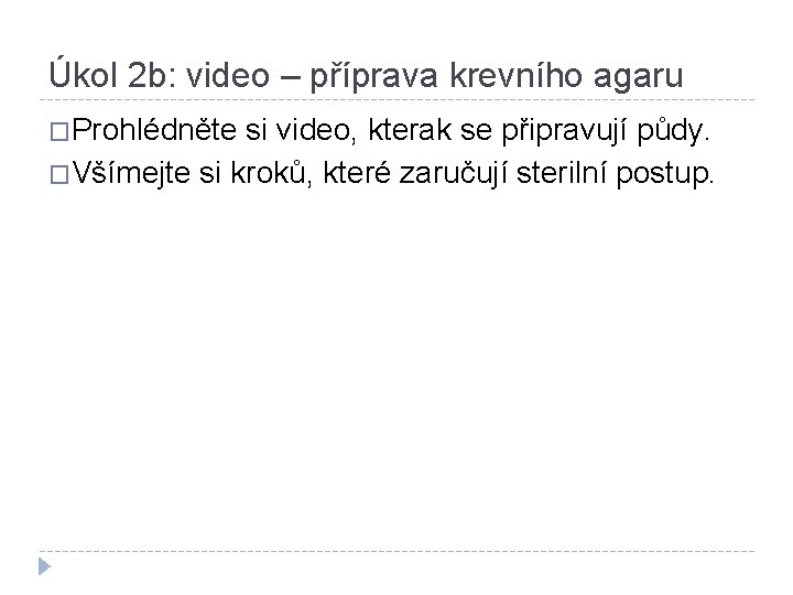 Úkol 2 b: video – příprava krevního agaru �Prohlédněte si video, kterak se připravují