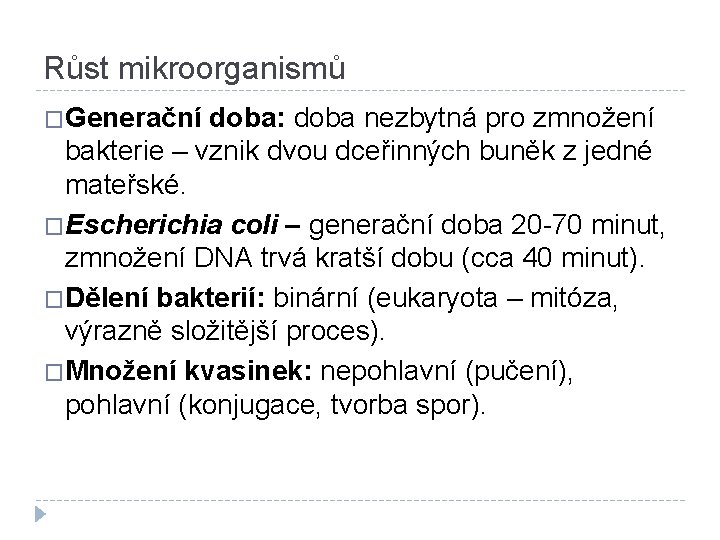 Růst mikroorganismů �Generační doba: doba nezbytná pro zmnožení bakterie – vznik dvou dceřinných buněk