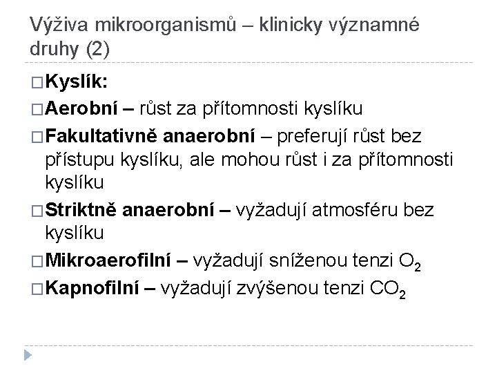 Výživa mikroorganismů – klinicky významné druhy (2) �Kyslík: �Aerobní – růst za přítomnosti kyslíku