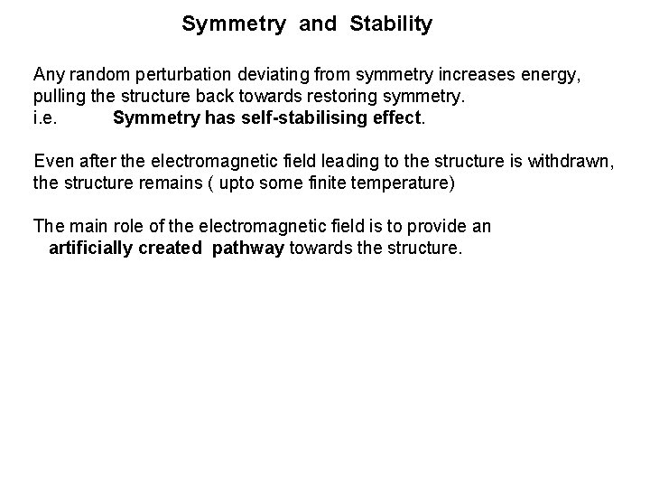 Symmetry and Stability Any random perturbation deviating from symmetry increases energy, pulling the structure