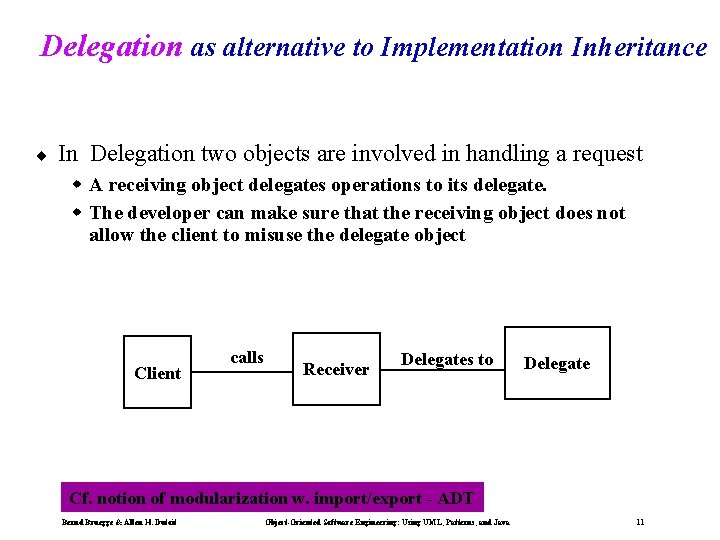 Delegation as alternative to Implementation Inheritance ¨ In Delegation two objects are involved in