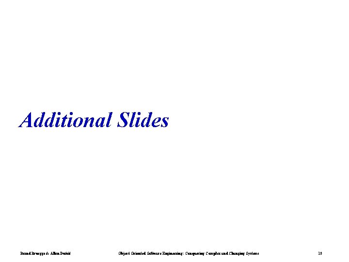 Additional Slides Bernd Bruegge & Allen Dutoit Object-Oriented Software Engineering: Conquering Complex and Changing