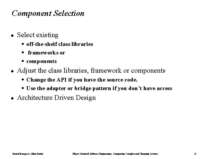 Component Selection ¨ Select existing w off-the-shelf class libraries w frameworks or w components