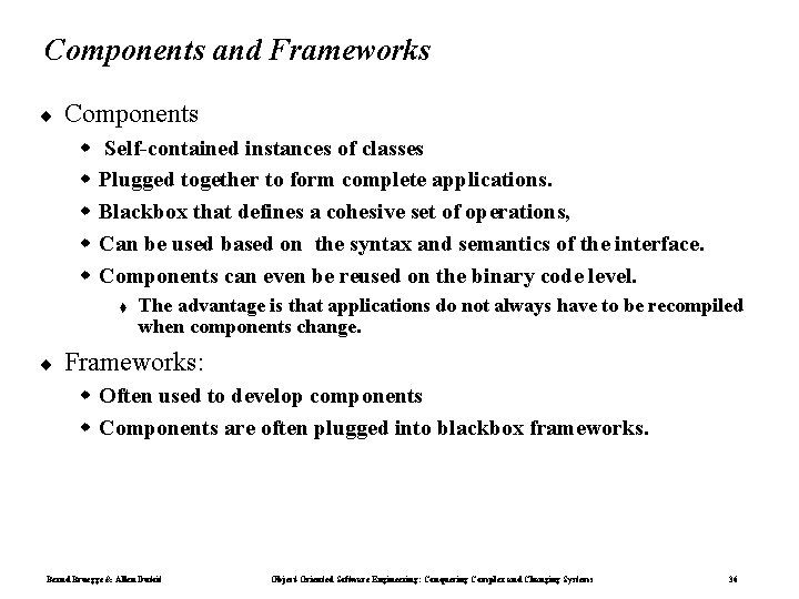 Components and Frameworks ¨ Components w w w Self-contained instances of classes Plugged together