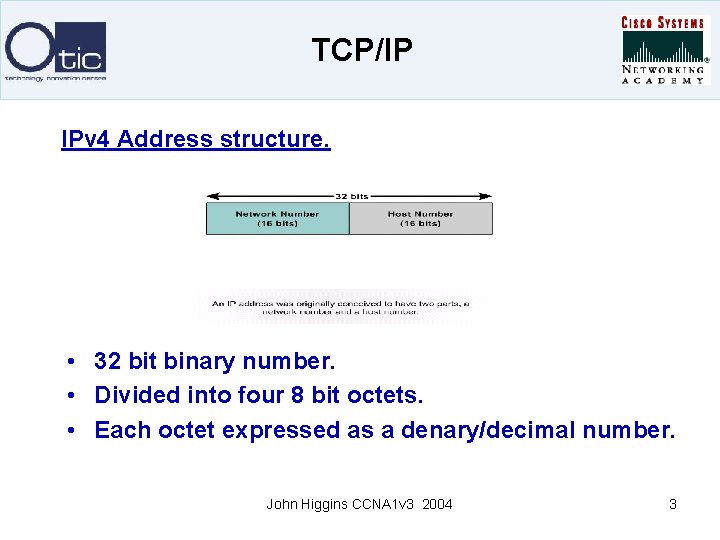 TCP/IP IPv 4 Address structure. • 32 bit binary number. • Divided into four