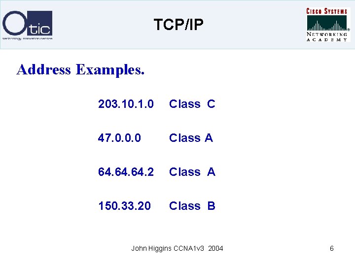 TCP/IP Address Examples. 203. 10. 1. 0 Class C 47. 0. 0. 0 Class