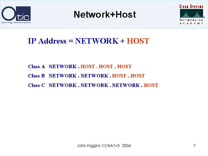 Network+Host IP Address = NETWORK + HOST Class A NETWORK. HOST Class B NETWORK.