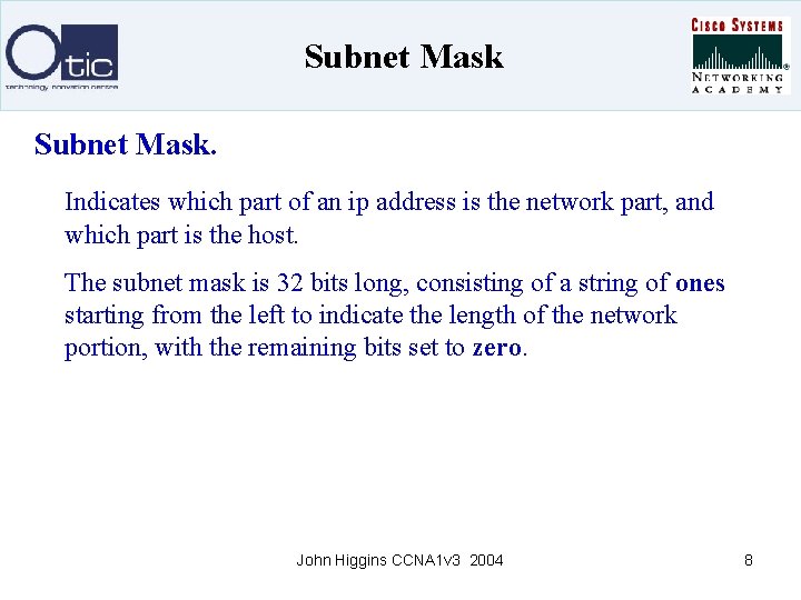 Subnet Mask. Indicates which part of an ip address is the network part, and