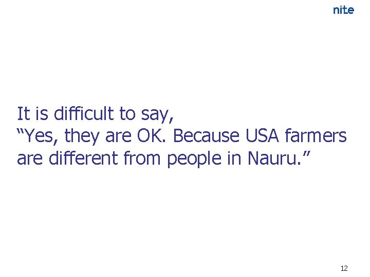 It is difficult to say, “Yes, they are OK. Because USA farmers are different