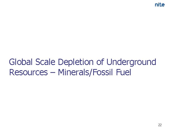 Global Scale Depletion of Underground Resources – Minerals/Fossil Fuel 22 