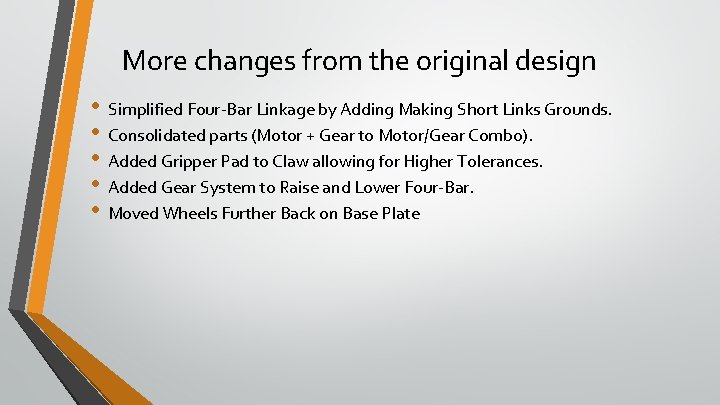 More changes from the original design • • • Simplified Four-Bar Linkage by Adding
