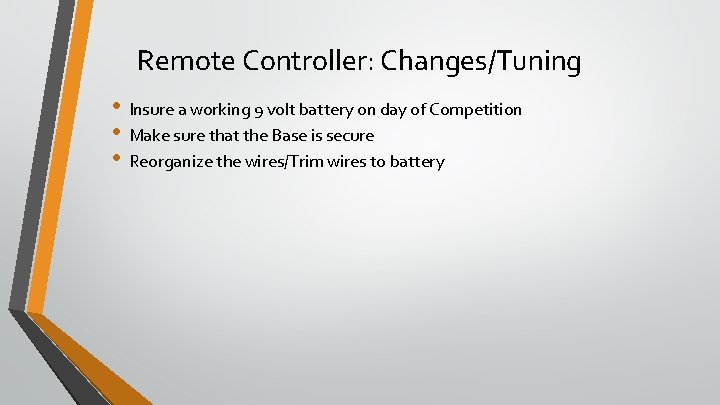 Remote Controller: Changes/Tuning • • • Insure a working 9 volt battery on day