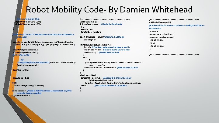 Robot Mobility Code- By Damien Whitehead } //Cut power to Claw Motor digital. Write(Claw.