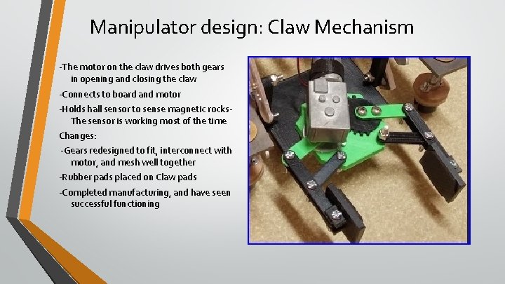 Manipulator design: Claw Mechanism -The motor on the claw drives both gears in opening