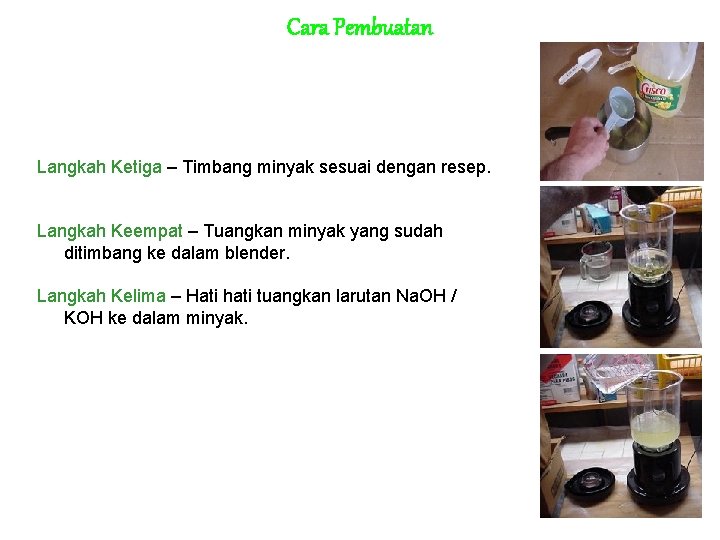 Cara Pembuatan Langkah Ketiga – Timbang minyak sesuai dengan resep. Langkah Keempat – Tuangkan