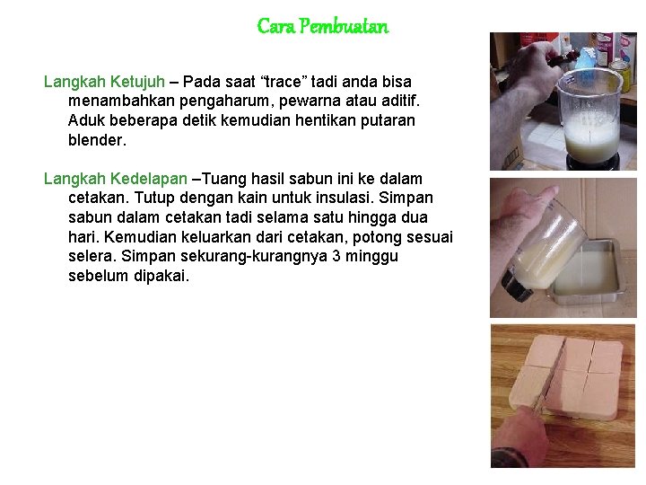 Cara Pembuatan Langkah Ketujuh – Pada saat “trace” tadi anda bisa menambahkan pengaharum, pewarna