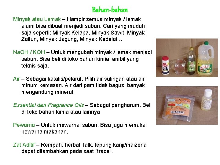 Bahan-bahan Minyak atau Lemak – Hampir semua minyak / lemak alami bisa dibuat menjadi