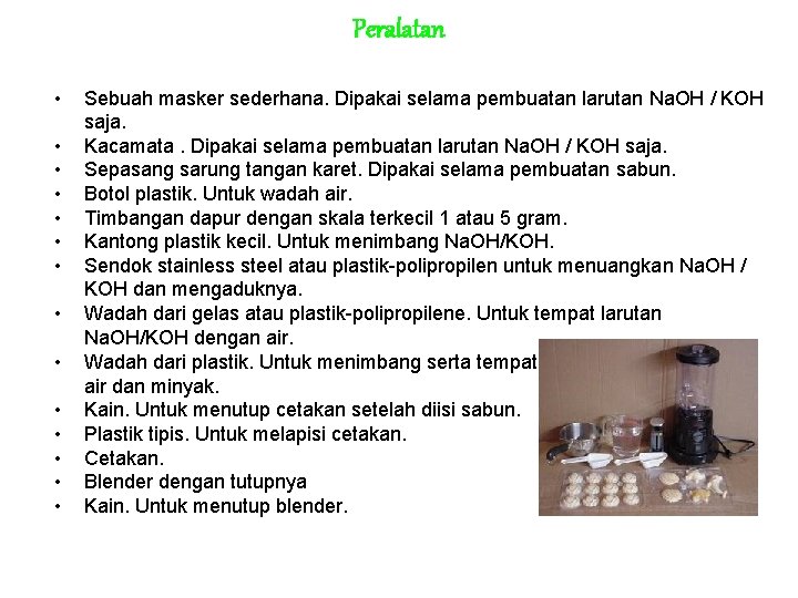 Peralatan • • • • Sebuah masker sederhana. Dipakai selama pembuatan larutan Na. OH