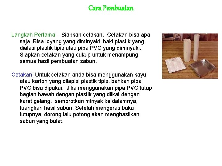 Cara Pembuatan Langkah Pertama – Siapkan cetakan. Cetakan bisa apa saja. Bisa loyang diminyaki,