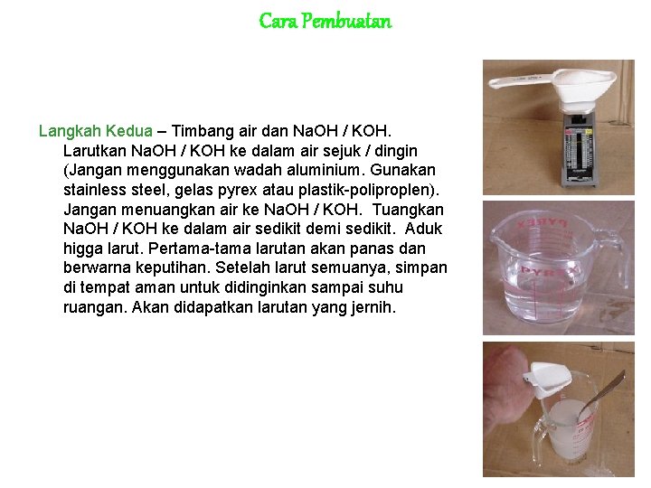 Cara Pembuatan Langkah Kedua – Timbang air dan Na. OH / KOH. Larutkan Na.