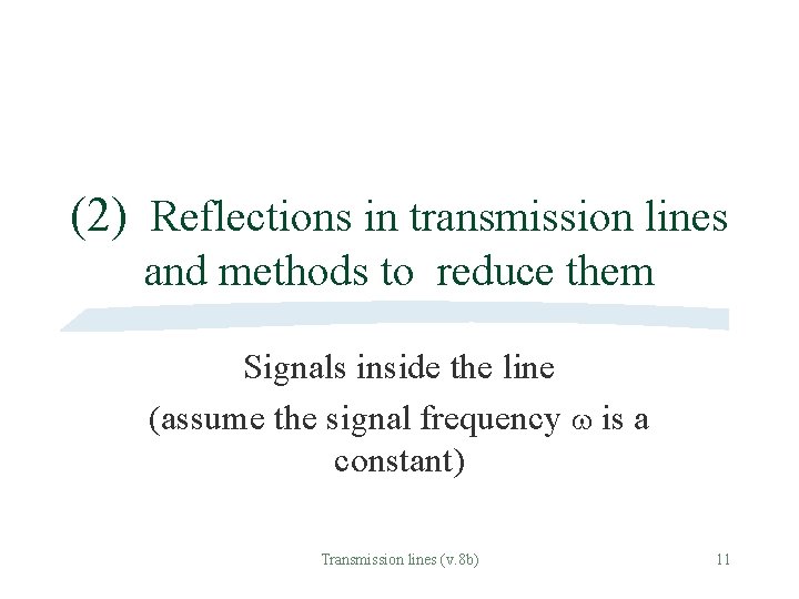(2) Reflections in transmission lines and methods to reduce them Signals inside the line