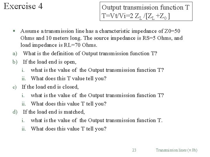 Exercise 4 Output transmission function T T=Vt/Vi=2 ZL /[ZL +Z 0 ] § Assume