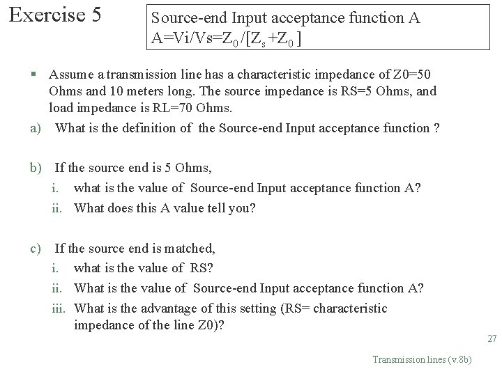 Exercise 5 Source-end Input acceptance function A A=Vi/Vs=Z 0 /[Zs +Z 0 ] §