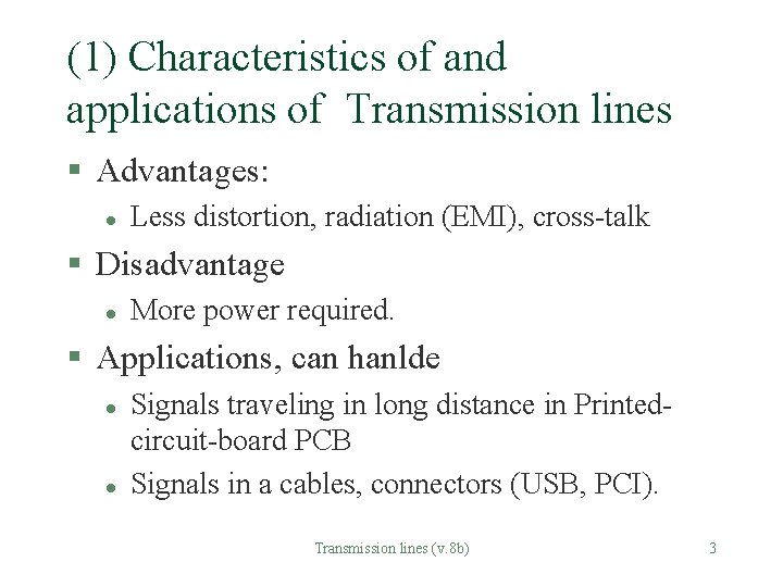 (1) Characteristics of and applications of Transmission lines § Advantages: l Less distortion, radiation