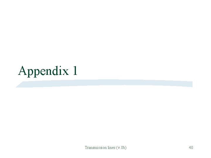 Appendix 1 Transmission lines (v. 8 b) 40 