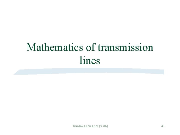 Mathematics of transmission lines Transmission lines (v. 8 b) 41 