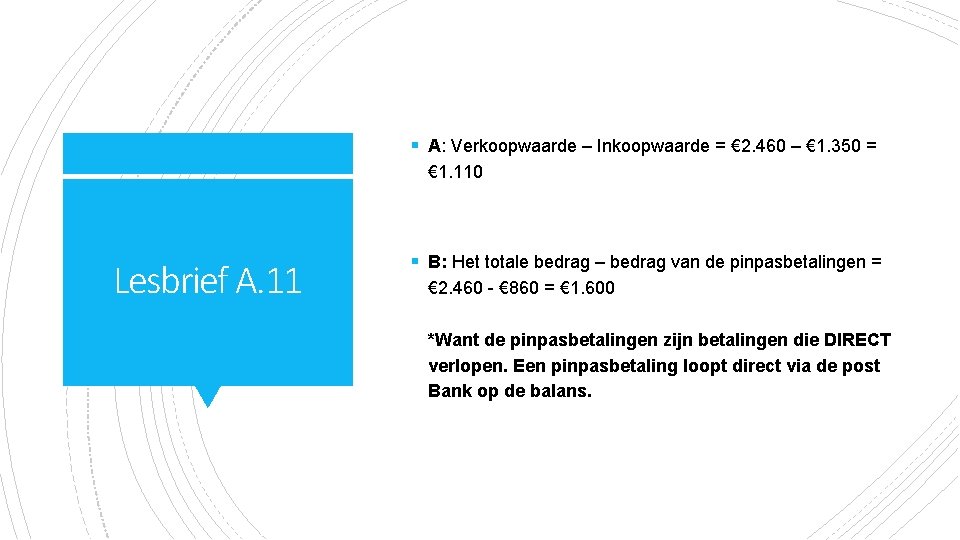 § A: Verkoopwaarde – Inkoopwaarde = € 2. 460 – € 1. 350 =