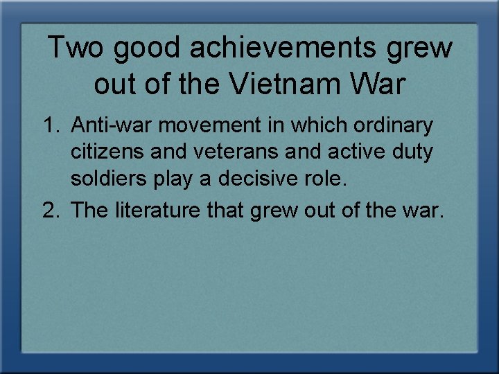 Two good achievements grew out of the Vietnam War 1. Anti-war movement in which