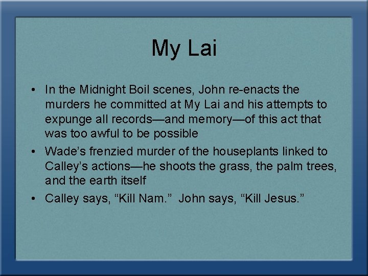 My Lai • In the Midnight Boil scenes, John re-enacts the murders he committed