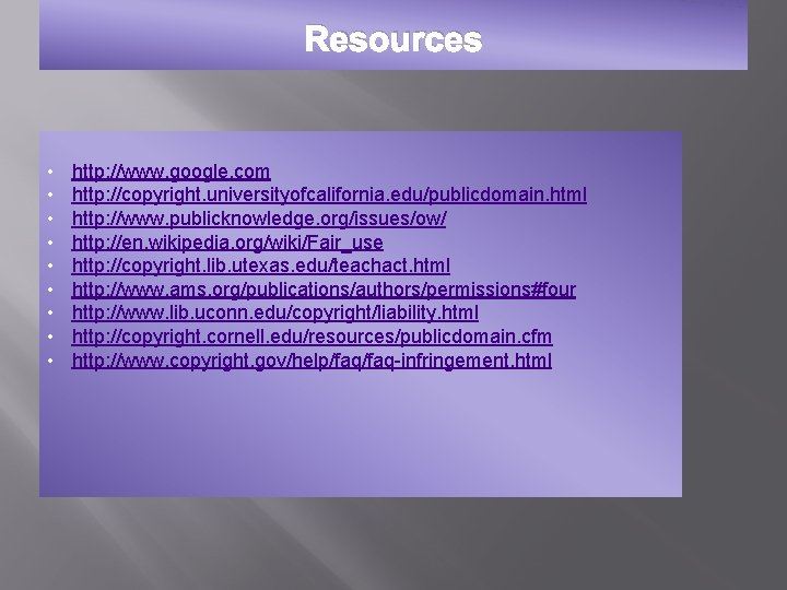Resources • • • http: //www. google. com http: //copyright. universityofcalifornia. edu/publicdomain. html http: