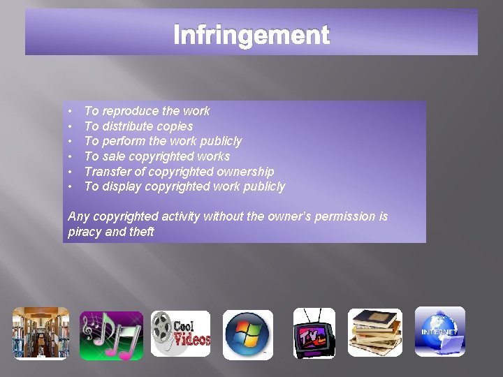 Infringement • • • To reproduce the work To distribute copies To perform the