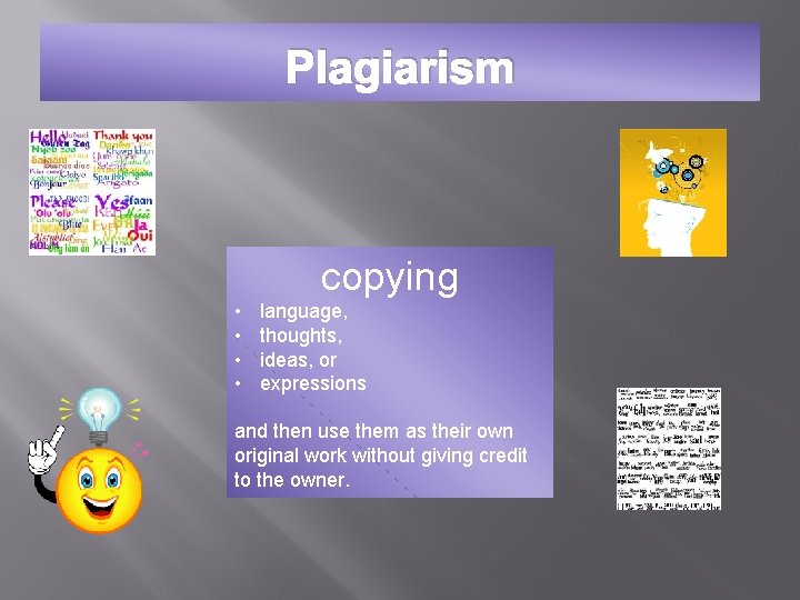 Plagiarism copying • • language, thoughts, ideas, or expressions and then use them as