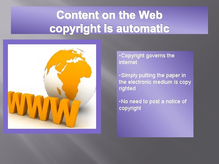 Content on the Web copyright is automatic • Copyright governs the internet • Simply