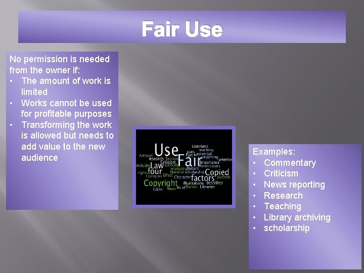 Fair Use No permission is needed from the owner if: • The amount of