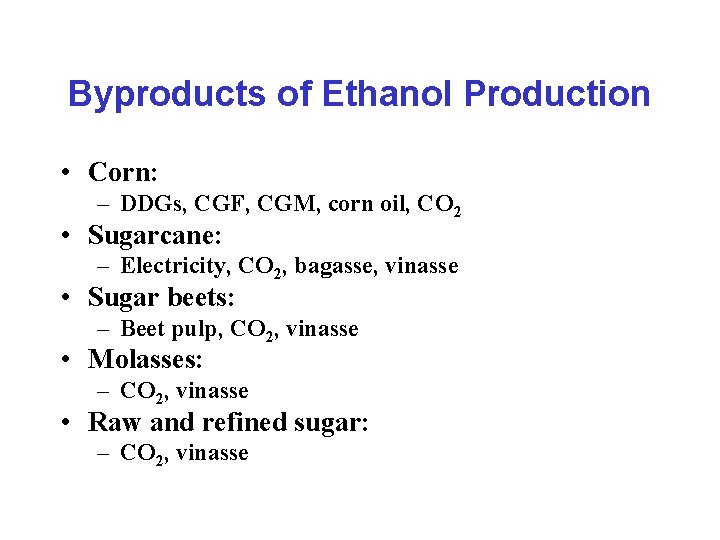 Byproducts of Ethanol Production • Corn: – DDGs, CGF, CGM, corn oil, CO 2