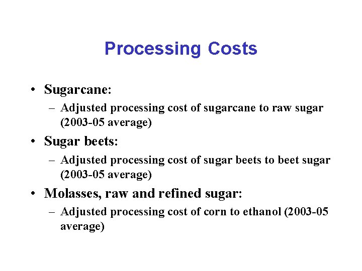 Processing Costs • Sugarcane: – Adjusted processing cost of sugarcane to raw sugar (2003