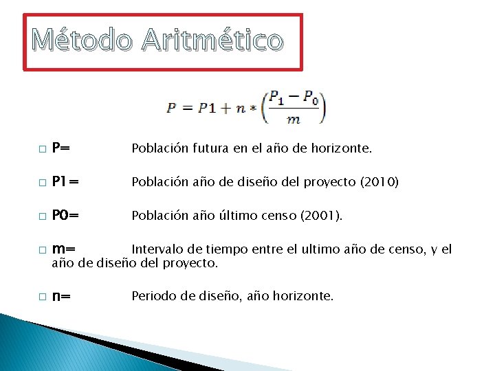 Método Aritmético � P= Población futura en el año de horizonte. � P 1=