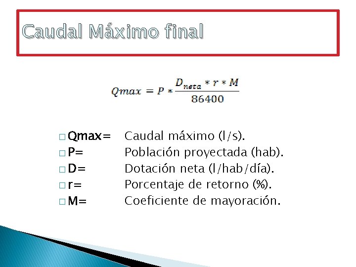 Caudal Máximo final � Qmax= � P= � D= � r= � M= Caudal