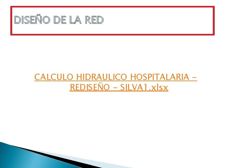 DISEÑO DE LA RED CALCULO HIDRAULICO HOSPITALARIA REDISEÑO - SILVA 1. xlsx 