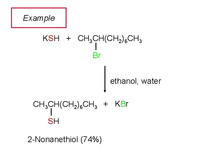 Example KSH + CH 3 CH(CH 2)6 CH 3 Br ethanol, water CH 3