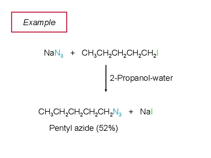 Example Na. N 3 + CH 3 CH 2 CH 2 I 2 -Propanol-water