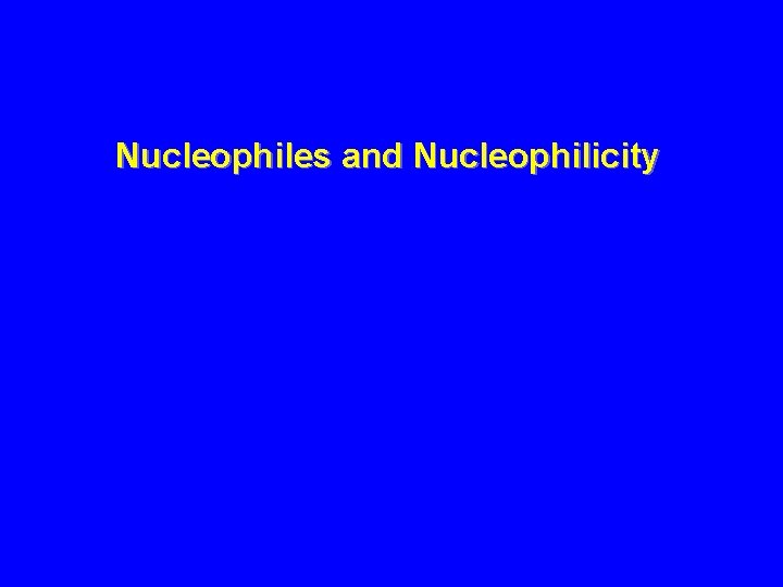 Nucleophiles and Nucleophilicity 