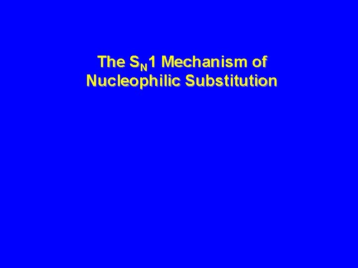 The SN 1 Mechanism of Nucleophilic Substitution 