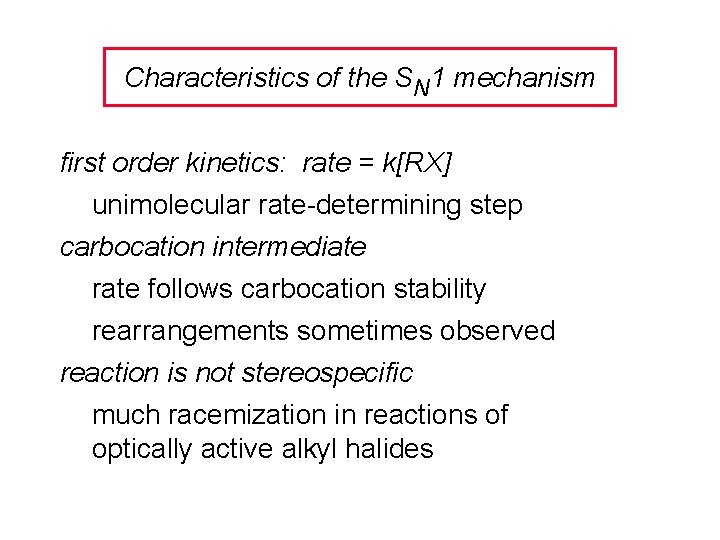 Characteristics of the SN 1 mechanism first order kinetics: rate = k[RX] unimolecular rate-determining